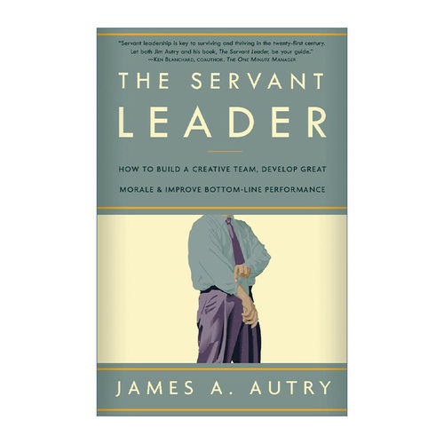 The Servant Leader 仆人式领导 如何打造创新团队 提振士气 改善业绩 James A. Autry
