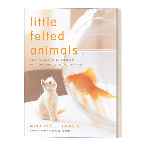 英文原版 Little Felted Animals 羊毛毡小动物制作指南 手工艺 休闲爱好 Marie-Noelle Horvath 英文版 进口英语原版书籍