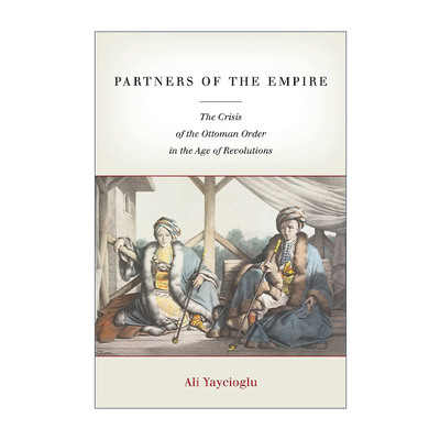 英文原版 Partners of the Empire 帝国的伙伴 革命年代奥斯曼帝国的秩序危机 阿里·亚伊哲奥卢 英文版 进口英语原版书籍