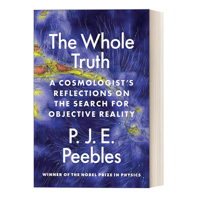 英文原版 The Whole Truth 全部真相 一个宇宙学家对寻找客观现实的思考 诺贝尔物理学奖得主P. J. E. Peebles 精装 英文版进口书