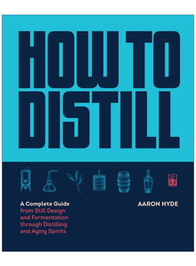 How to Distill 如何蒸馏 从蒸馏器设计和发酵到蒸馏和陈酿白酒的完整指南