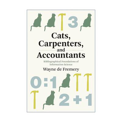 英文原版 Cats  Carpenters  and Accountants 猫 木匠和会计师 信息科学的文献基础 Wayne De Fremery 英文版 进口英语原版书籍