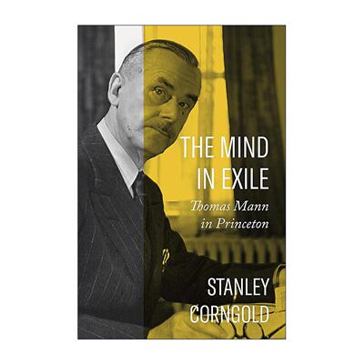 英文原版 The Mind in Exile 流亡的心灵 在普林斯顿的托马斯·曼 死于威尼斯 诺贝尔奖得主文学批评 Stanley Corngold 英文版