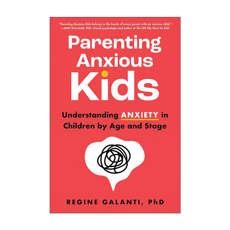 英文原版 Parenting Anxious Kids 如何养育焦虑的孩子 按年龄和阶段理解孩子的焦虑 育儿指南 临床心理学家Regine Galanti 英文版