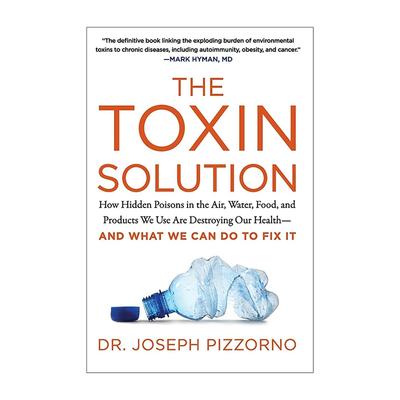 英文原版 The Toxin Solution 毒素真相 潜伏在空气 水 食物与日常用品中的隐形杀手 如何摧毁我们的健康以及我们该如何自救