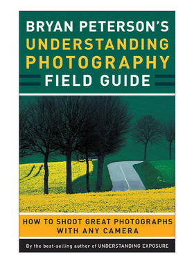 英文原版 Bryan Peterson's Understanding Photography Field Guide 理解摄影 如何用任何相机拍摄伟大的照片 摄影技巧指南 英文
