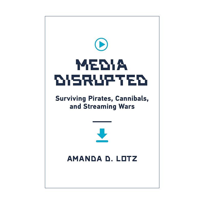 英文原版 Media Disrupted 媒体中断 幸存的海盗 食人族和流媒体战争 Amanda D. Lotz 精装 英文版 进口英语原版书籍