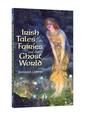 英文原版 Irish Tales of the Fairies and the Ghost World 爱尔兰精灵与鬼怪世界的故事 民间传说集 Jeremiah Curtin 英文版