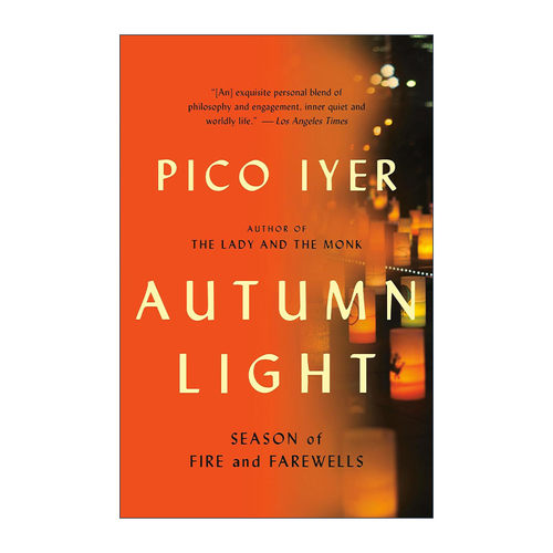 英文原版 Autumn Light 秋光 火焰和告别的季节 日本回忆录 安静的力量作者Pico Iyer 英文版 进口英语原版书籍