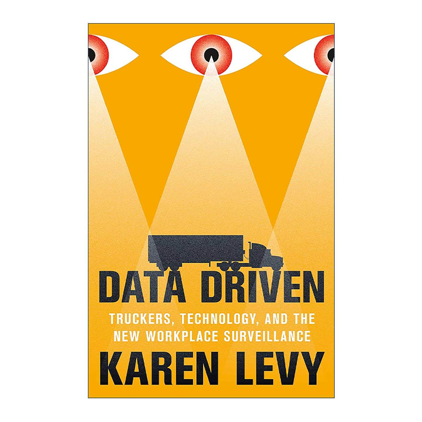 英文原版 Data Driven 数据驱动 卡车司机 技术与新工作场所监控 康奈尔大学法学院副教授Karen Levy 英文版 进口英语原版书籍