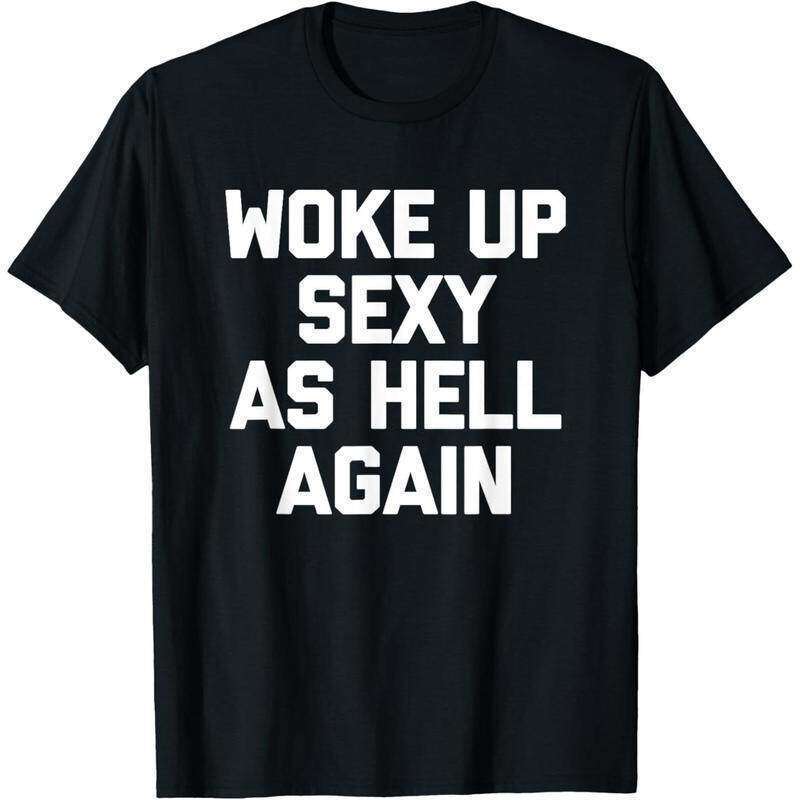 SALE Woke Up Sexy As Hell Again T-shirt欧美创意趣味时尚T恤男