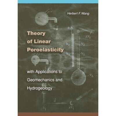 Theory of Linear Poroelasticity with Applications to Geomechanics and Hydrogeology 应用于地质力学和水文地质学的线性孔隙