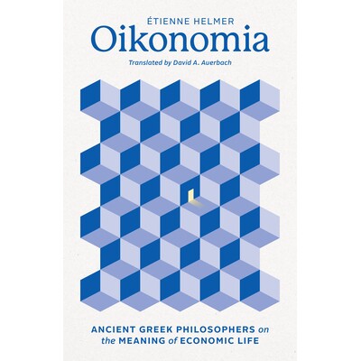 Oikonomia Ancient Greek Philosophers on the Meaning of Economic Life 经济生活的古希腊哲学家 9780226827346