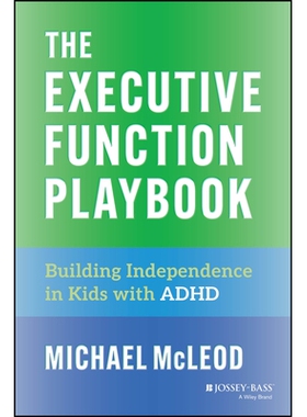 The Executive Function Playbook Building Independence in Kids With Adhd 执行功能手册：培养注意力缺陷多动障碍儿童的独立