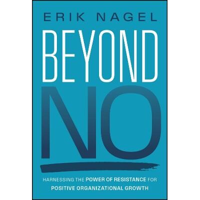 Beyond No Harnessing the Power of Resistance for Positive Organizational Growth *否定:利用抗拒的力量实现积极的组织成长