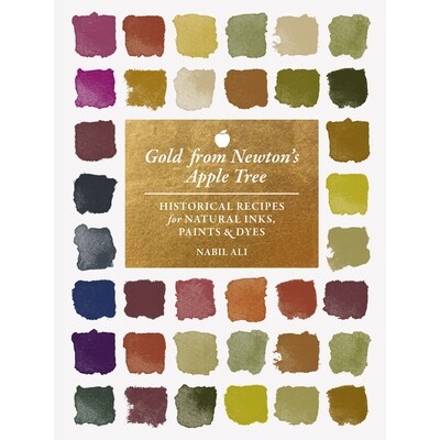 Gold from Newton’s Apple Tree Historical Recipes for Natural Inks, Paints, and Dyes 牛顿苹果树上的黄金:天然墨水、颜料