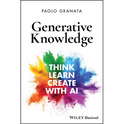 Generative Knowledge Think, Learn, Create with AI 生成式知识：用人工智能思考、学习、创造 第3版 9781394363001