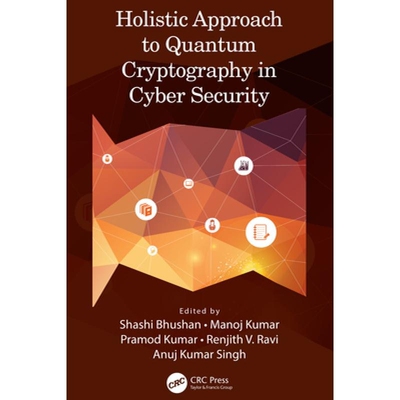 Holistic Approach to Quantum Cryptography in Cyber Security 网络安全中量子密码学的整体方法 9781032282701