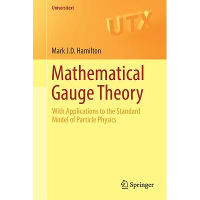 Mathematical Gauge Theory With Applications to the Standard Model of Particle Physics 数学规范理论:应用于粒子物理学的