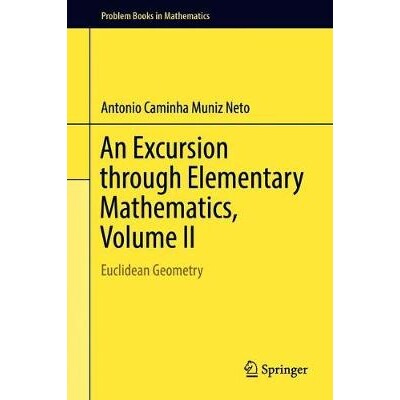 An Excursion through Elementary Mathematics, Volume II Euclidean Geometry 初等数学游之旅 第2卷:欧几里得几何学 97833197