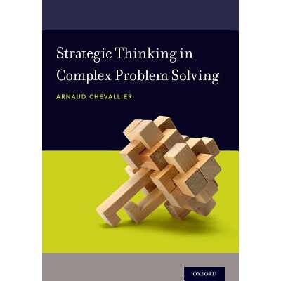 Strategic Thinking in Complex Problem Solving 解决复杂问题的战略思维 9780190463908