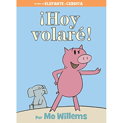 今天我要飞！小猪小象西班牙语精装绘本 !Hoy volare!-An Elephant and Piggie Book, Spanish Edition