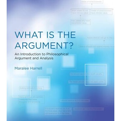 What Is the Argument? An Introduction to Philosophical Argument and Analysis 争论是什么?:哲学论证与分析导论 978026252