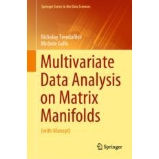 Multivariate Data Analysis on Matrix Manifolds (with Manopt) 矩阵流形的多元数据分析：（附 Manopt） 9783030769734
