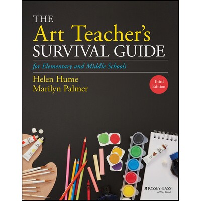 The Art Teacher’S Survival Guide For Elementary And Middle Schools, Third Edition 中小学美术教师生存指南 第3版 9781119