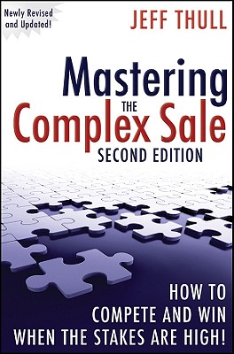 Mastering the Complex Sale: How to Compete and Win Wh