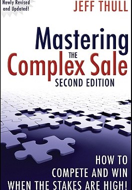 Mastering the Complex Sale: How to Compete and Win Wh