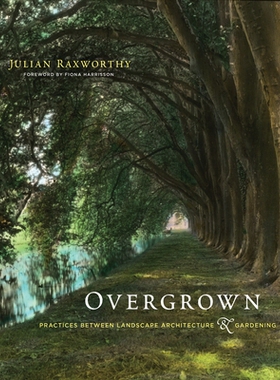Overgrown Practices between Landscape Architecture and Gardening 杂草丛生：景观建筑与园艺之间的实践 9780262038539