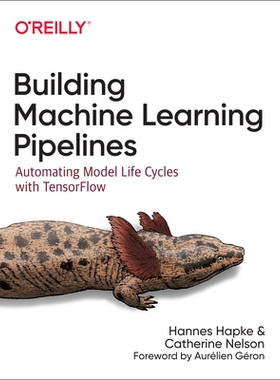 Building Machine Learning Pipelines Automating Model Life Cycles with Tensorflow 构建机器学习管道:自动化与Tensorflow模