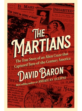 The Martians The True Story of an Alien Craze that Captured Turn-of-the-Century America 火星人：占领世纪之交美国的外星