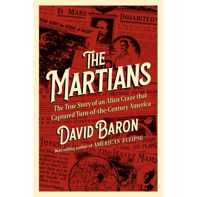 The Martians The True Story of an Alien Craze that Captured Turn-of-the-Century America 火星人：占领世纪之交美国的外星