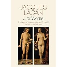 ...Or Worse - The Seminar Of Jacques Lacan, Book Xix The Seminar of Jacques Lacan, Book Xix …或更糟:雅克·拉康研讨会