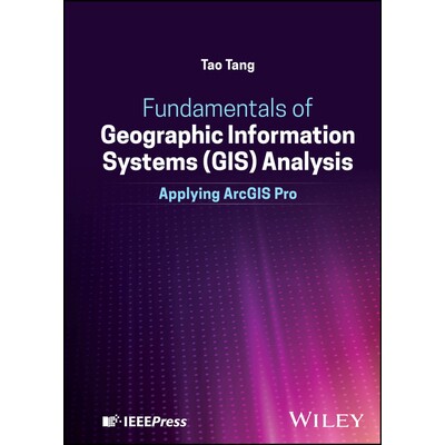 Fundamentals of Geographic Information Systems (GIS) Analysis Applying ArcGIS-Pro 地理信息系统 (GIS) 分析基础:应用 A