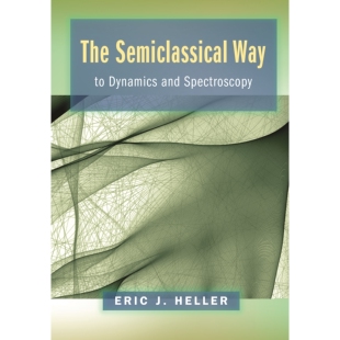 The Semiclassical Way to Dynamics and Spectroscopy 半经典的动力学和光谱学方法 9780691163734