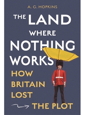 The Land Where Nothing Works How Britain Lost the Plot 一团糟的土地：英国如何迷失方向 9780691283630