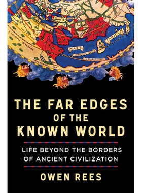 The Far Edges of the Known World Life Beyond the Borders of Ancient Civilization 已知世界的遥远边缘：*古代文明边界的生