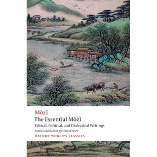 The Essential Mozǐ Ethical, Political, and Dialectical Writings 墨子：必读系列：伦理、政治与辩证法著作 97801988481