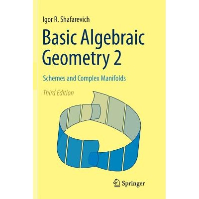Basic Algebraic Geometry 2 Schemes and Complex Manifolds 基本代数几何2：方案与复杂流形 9783662514016