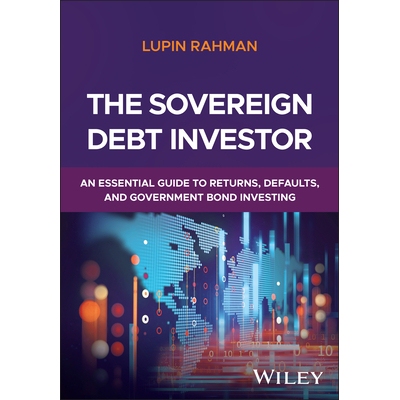 The Sovereign Debt Investor An Essential Guide to Returns, Defaults, and Government Bond Investing 主权债务手册：产生回