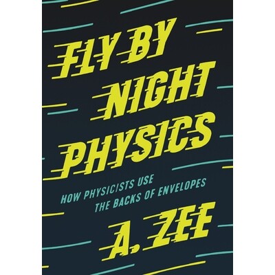 Fly by Night Physics How Physicists Use the Backs of Envelopes 夜间物理学飞行：物理学家如何使用信封背面 9780691182544