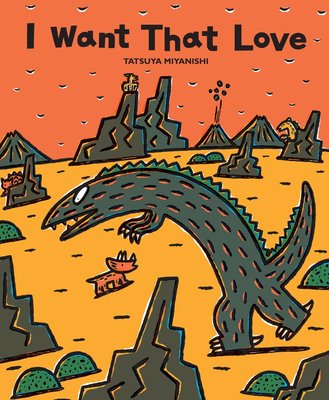 英文原版 宫西达也恐龙系列：~爱的，是我 精装绘本 I Want That Love (Tyrannosaurus Series) Tatsuya Miyanishi