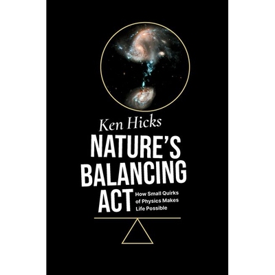 Nature’s Balancing Act How Small Quirks of Physics Makes Life Possible 大自然的平衡法则：物理学的微小怪癖如何使生命成