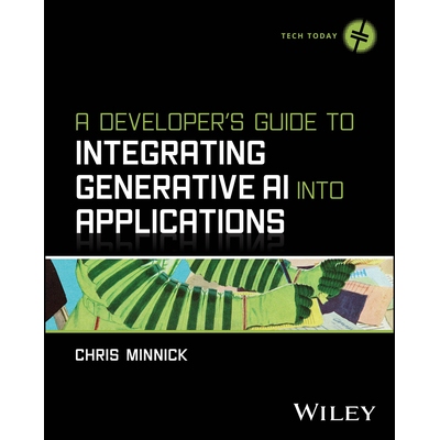 A Developer’S Guide To Integrating Generative Ai Into Applications *指南：如何将生成式人工智能集成到应用程序中 9781394