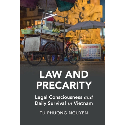 Law and Precarity Legal Consciousness and Daily Survival in Vietnam 法律和动荡：越南的法律意识与日常生存 9781009180498