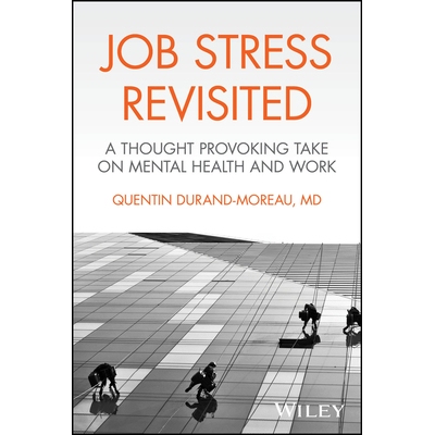 Job Stress Revisited A Thought Provoking Take on Mental Health and Work 重探工作压力：对心理健康与工作的发人深省的看法