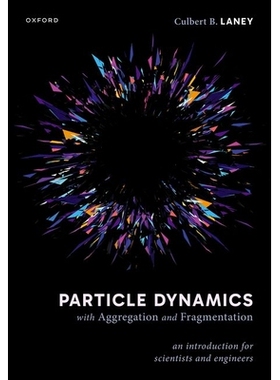 Particle Dynamics with Aggregation and Fragmentation An Introduction for Scientists and Engineers 具有聚集和碎裂的粒子